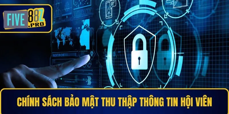 Chính sách bảo mật thu thập thông tin hội viên Chính sách bảo mật thu thập thông tin hội viên