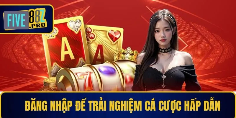 Đăng nhập để trải nghiệm cá cược hấp dẫn Đăng nhập để trải nghiệm cá cược hấp dẫn