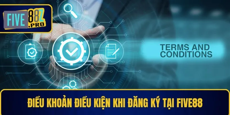 Điều khoản điều kiện khi đăng ký tại Five88 Điều khoản điều kiện khi đăng ký tại Five88