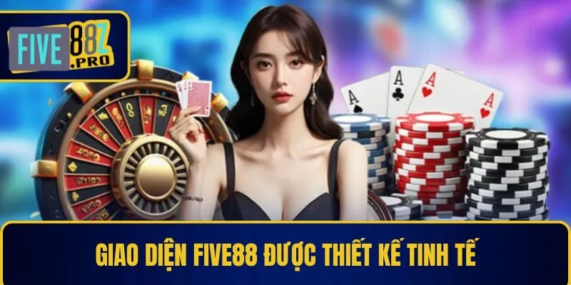 Nhà Cái FIVE88 17 Giao diện Five88 được thiết kế tinh tế