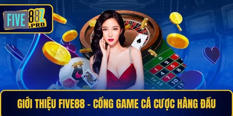 Giới thiệu Five88 - Cổng game cá cược hàng đầu Giới thiệu Five88 - Cổng game cá cược hàng đầu