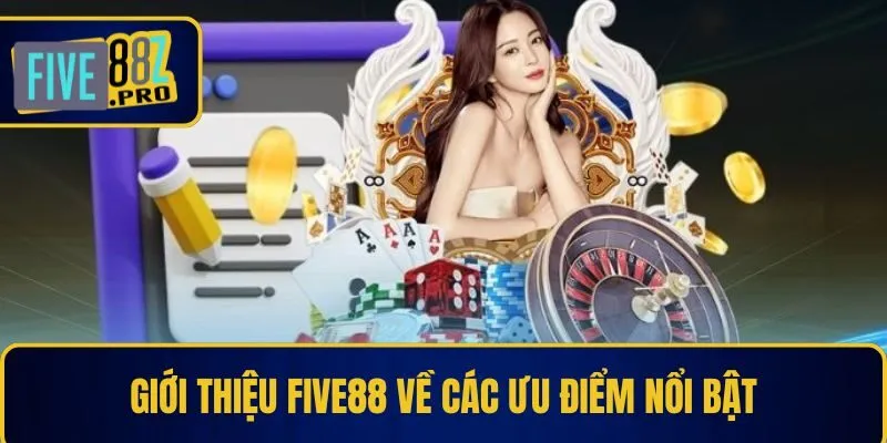 Giới thiệu Five88 về các ưu điểm nổi bật Giới thiệu Five88 về các ưu điểm nổi bật