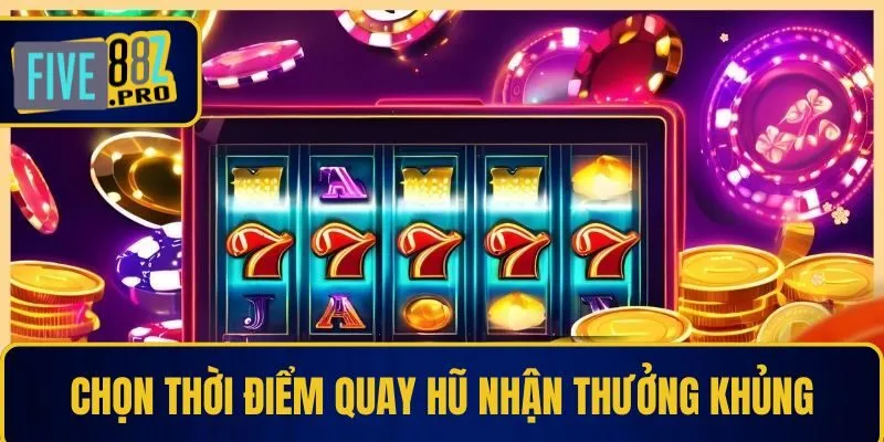 Chọn thời điểm quay hũ nhận thưởng khủng Chọn thời điểm quay hũ nhận thưởng khủng