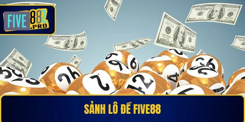 Nhà Cái FIVE88 20 Sảnh lô đề Five88