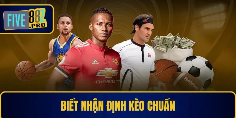 Biết nhận định kèo chuẩn Biết nhận định kèo chuẩn