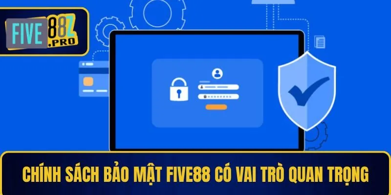 Chính sách bảo mật Five88 có vai trò quan trọng Chính sách bảo mật Five88 có vai trò quan trọng